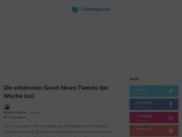 Bild zum Artikel: Die schönsten Good-News-Tweets der Woche (12)