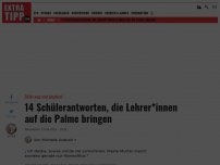 Bild zum Artikel: 14 Schülerantworten, die Lehrer*innen auf die Palme bringen