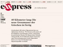 Bild zum Artikel: 40 Kilometer lang: Die neue Grenzmauer der Griechen ist fertig