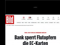 Bild zum Artikel: Weil Familie Spenden bekam - Bank sperrt Flutopfern die EC-Karten