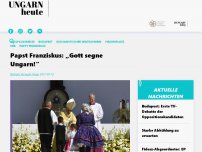 Bild zum Artikel: Papst Franziskus: „Gott segne Ungarn!“