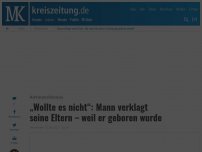 Bild zum Artikel: Mann verklagt seine Eltern: „Wir sind ohne unsere Zustimmung geboren worden“