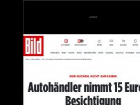 Bild zum Artikel: Nur gucken erlaubt - Autohändler nimmt 15 Euro für Besichtigung