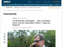 Bild zum Artikel: 5,6 Milliarden Vermögen – „Wir verstehen nicht, wie wir überleben sollen“, sagt der Oligarch