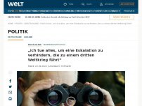 Bild zum Artikel: „Ich tue alles, um eine Eskalation zu verhindern, die zu einem dritten Weltkrieg führt“