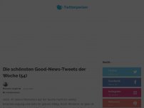 Bild zum Artikel: Die schönsten Good-News-Tweets der Woche (54)