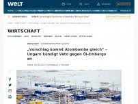 Bild zum Artikel: „Vorschlag kommt Atombombe gleich“ – Ungarn kündigt Veto gegen Öl-Embargo an