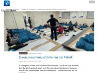 Bild zum Artikel: Lockdown in China: Essen, waschen, schlafen in der Fabrik