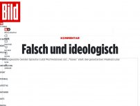 Bild zum Artikel: Kommentar - Falsch und ideologisch