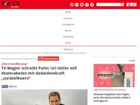 Bild zum Artikel: „Die ist eine Warnung“: TV-Magier schreibt Putin: Uri Geller...