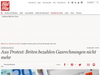 Bild zum Artikel: Aus Protest: Briten bezahlen Gasrechnungen nicht mehr