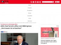 Bild zum Artikel: Tom Buhrow zur Schlesinger-Affäre - ARD-Chef bricht offen mit RBB-Spitze: „Vertrauen ist erloschen“