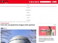 Bild zum Artikel: Energieversorgung - Preis für europäisches Erdgas sinkt spürbar