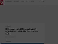 Bild zum Artikel: BR-Reserven Ende 2024 aufgebraucht? Rechnungshof fordert jetzt Sparkurs vom Sender