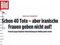 Bild zum Artikel: Diese Wut, dieser Mut - 40 Tote! Aber iranische Frauen geben nicht auf!