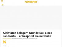 Bild zum Artikel: Aktivisten belagern Grundstück eines Landwirts- er besprüht sie mit Gülle