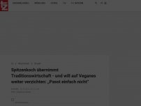 Bild zum Artikel: Spitzenkoch übernimmt Traditionswirtschaft - und will auf Veganes weiter verzichten: „Passt einfach nicht“