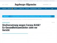 Bild zum Artikel: Ex-Leiter des Gesundheitsamts Aichach: Von Corona-Skeptikern gefeiert, vom Freistaat versetzt