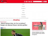 Bild zum Artikel: Bayern-Torwart: „Macht keinen Sinn, im Tor zu stehen!“ Sorgen...