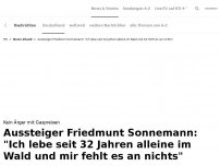 Bild zum Artikel: Friedmunt lebt seit 32 Jahren alleine im Wald: 'Mir fehlt es an nichts' <br>