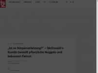Bild zum Artikel: „Ist es Körperverletzung?“ – McDonald’s-Kundin bestellt pflanzliche Nuggets und bekommt Fleisch