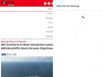 Bild zum Artikel: Neue Spur führt nach Russland - Mit Greifarm-U-Boot steuerten russische Militärschiffe Nord-Stream-Pipelines an