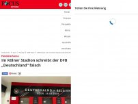 Bild zum Artikel: Peinliche Panne - Im Kölner Stadion schreibt der DFB „Deutschland“ falsch