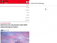 Bild zum Artikel: Am 15. April ist Schluss - Mehrheit der Deutschen hält AKW-Abschaltung für falsch