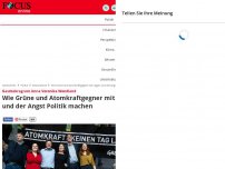 Bild zum Artikel: Gastbeitrag von Anna Veronika Wendland  - Wie Grüne und Atomkraftgegner mit Lügen und der Angst Politik machen