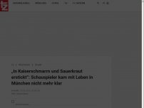 Bild zum Artikel: „In Kaiserschmarrn und Sauerkraut erstickt“: Schauspieler kam mit Leben in München nicht mehr klar