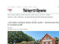 Bild zum Artikel: „Ich habe einfach keine Kraft mehr“: Bratwurst-Aus in Rodaborn
