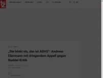 Bild zum Artikel: „Die trinkt nix, das ist ADHS“: Andreas Ellermann mit dringendem Appell gegen Naddel-Kritik