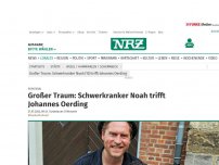 Bild zum Artikel: Schicksal: Großer Traum: Schwerkranker Noah trifft Johannes Oerding