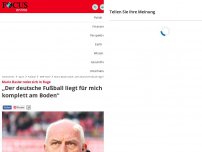 Bild zum Artikel: Mario Basler redet sich in Rage - „Der deutsche Fußball liegt für mich komplett am Boden“