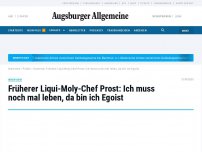 Bild zum Artikel: Früherer Liqui-Moly-Chef Prost: Ich muss noch mal leben, da bin ich Egoist