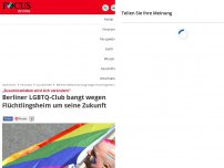 Bild zum Artikel: „Zusammenleben wird sich verändern“ - Berliner LGBTQ-Club bangt wegen Flüchtlingsheim um seine Zukunft