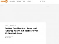 Bild zum Artikel: Großes Familienfest: Reus und Füllkrug feiern mit Töchtern vor 80.000 BVB-Fans