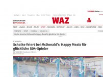 Bild zum Artikel: FC Schalke 04: Schalke feiert bei McDonald’s: Happy Meals für glückliche S04-Spieler