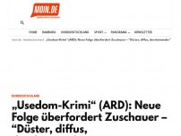 Bild zum Artikel: „Usedom-Krimi“ (ARD): Neue Folge überfordert Zuschauer – “Düster, diffus, durcheinander”