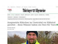 Bild zum Artikel: Ausgesetzte Kätzchen im Unstruttal vor Kältetod gerettet – diese Männer haben ein Herz für Tiere