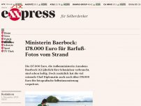 Bild zum Artikel: Ministerin Baerbock: 178.000 Euro für Barfuß-Fotos vom Strand