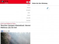 Bild zum Artikel: Suche nach Melissa im Ticker - Taucher bergen Kleinkind: Vermisste Melissa (2) ist tot