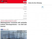 Bild zum Artikel: „Zeit der billigen Energie ist vorbei“ - Netzagentur rechnet mit anhaltend hohen Strompreisen - so viel wird es teurer
