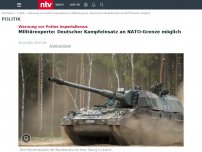 Bild zum Artikel: Warnung vor Putins Imperialismus: Militärexperte: Deutscher Kampfeinsatz an NATO-Grenze möglich