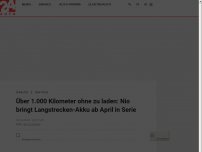 Bild zum Artikel: Über 1.000 Kilometer ohne zu laden: Nio bringt Langstrecken-Akku ab April in Serie