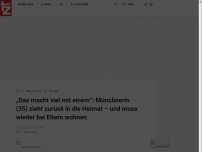 Bild zum Artikel: „Das macht viel mit einem“: Münchnerin (35) zieht zurück in die Heimat – und muss wieder bei Eltern wohnen