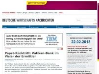 Bild zum Artikel: Papst-Rücktritt: Vatikan-Bank im Visier der Ermittler