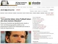 Bild zum Artikel: Arne Friedrich: 'Ich möchte lieber ohne Fußball leben als ohne meinen Glauben'