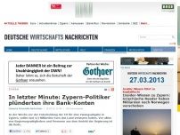 Bild zum Artikel: In letzter Minute: Zypern-Politiker plünderten ihre Bank-Konten