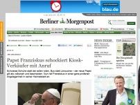 Bild zum Artikel: Abo gekündigt: Papst Franziskus schockiert Kiosk-Verkäufer mit Telefonanruf